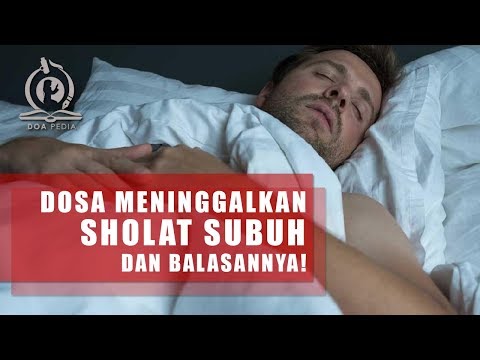 Dosa Meninggalkan Shalat Subuh dan Balasannya. NAUDZUBILLAH..!