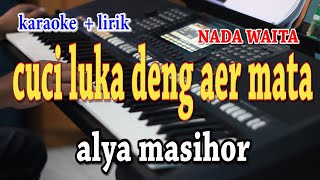 Download lagu CUCI LUKA DENG AER MATA [KARAOKE] ALYA MASIHOR mp3