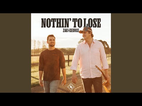 Nothin To Lose - Zac & George