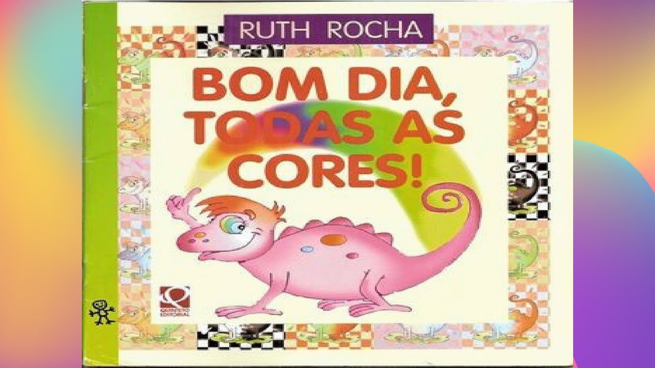 BOM DIA TODAS AS CORES – RUTH ROCHA- História infantil – Leitura Infantil – Alfabetização Infantil