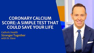 Catholic Health Stronger Together with Dr. Dave: Coronary Calcium Score Testing