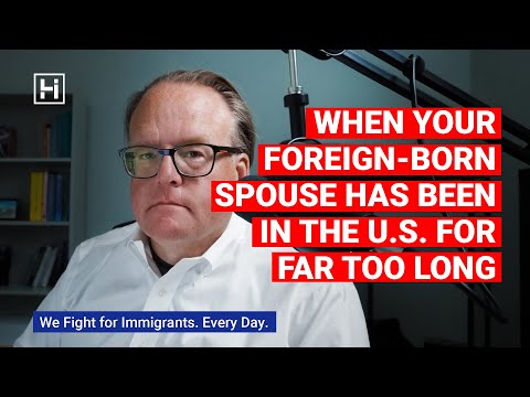 When Your Foreign-Born Spouse Has Been in the U.S. For Far Too Long