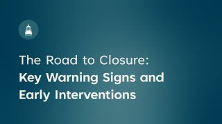 The Road to Closure: Key Warning Signs and Early Interventions