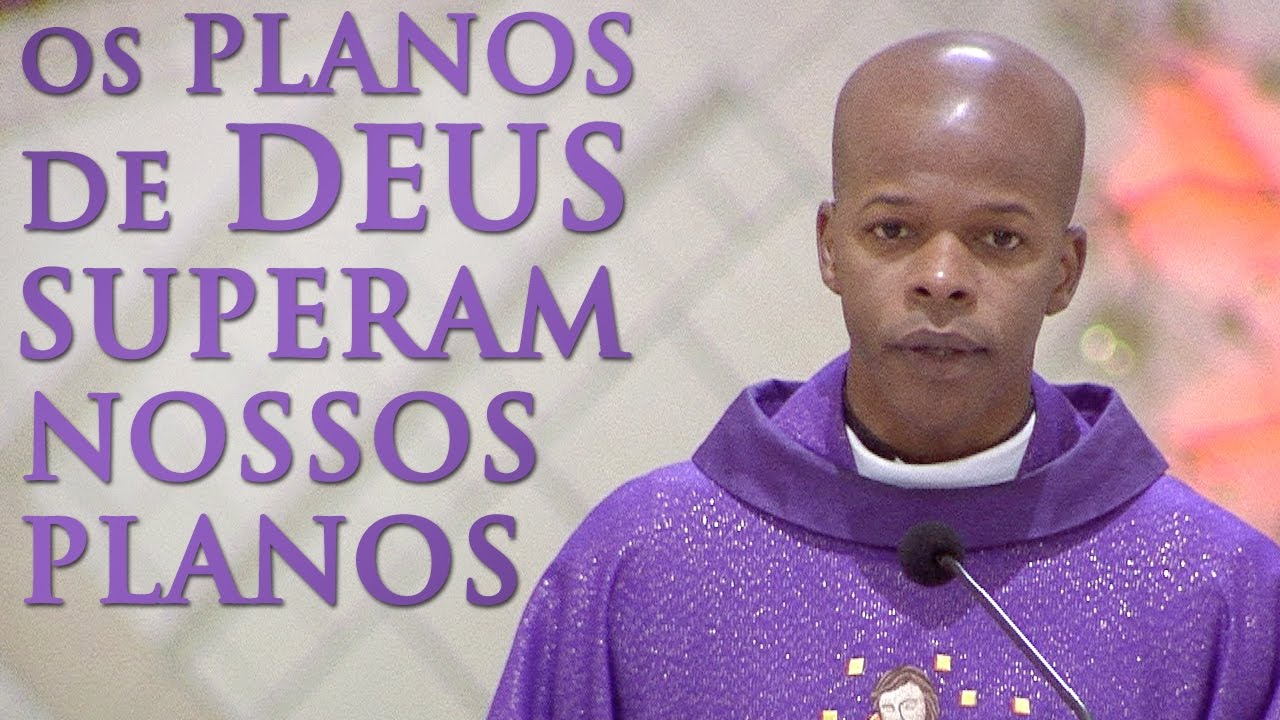 Os planos de Deus superam os nossos planos - Padre Edson Oliveira (17/12/16)