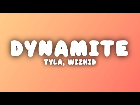 Tyla - DYNAMITE (Lyrics) ft. Wizkid