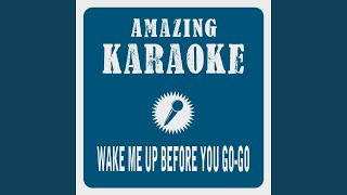 Wake Me up Before You Go-Go (Karaoke Version) (Originally Performed By Wham)