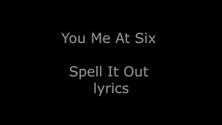 You Me At Six - Spell It Out Lyrics