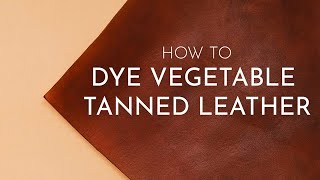 Get a perfect dye every time with vegetable tanned leather - full guide