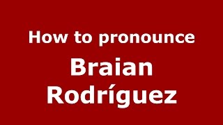 How to pronounce Braian Rodríguez