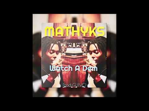 MATHYKS - Watch A Dem (PROD By GUIVO) 2019