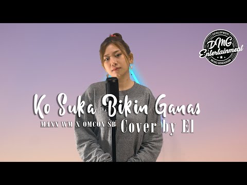 Ko Suka Bikin Ganas Tapi Sa Sayang - (Cover Versi Cewek By El) - With Lyrics
