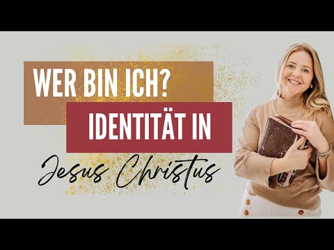 Wer bin ich? Deine Identität in Jesus Christus.