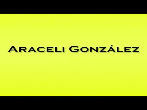 Pronunciation of Araceli Gonzalez