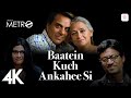 Baatein Kuch Ankahee Si (4K Video) | Life In A Metro | Pritam | Suhail Kaul