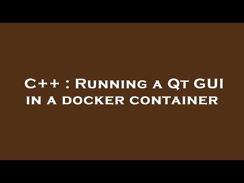 C++ : Running a Qt GUI in a docker container