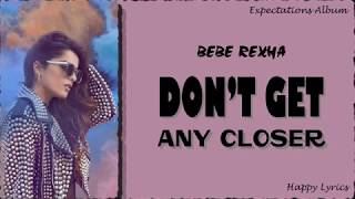 Bebe Rexha - Dont Get Any Closer (Lyrics Video)