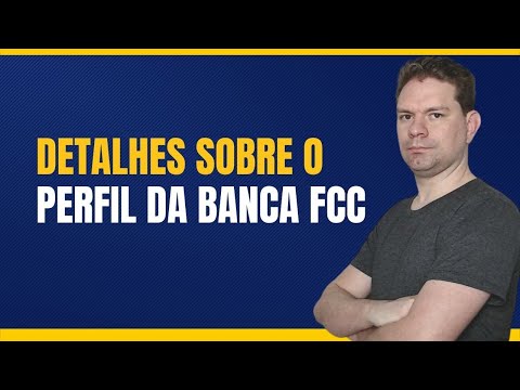 DETALHES SOBRE O PERFIL DA BANCA FCC