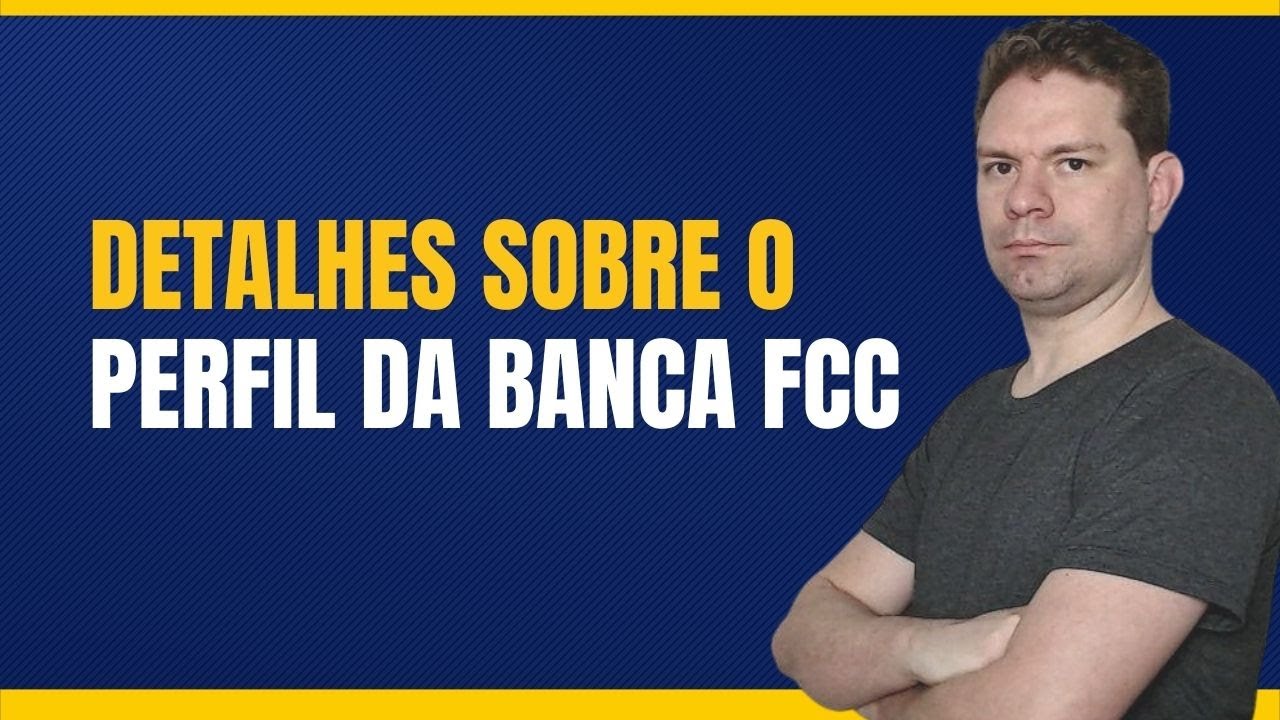 DETALHES SOBRE O PERFIL DA BANCA FCC