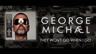 George Michael   They Won&#39;t Go When I Go