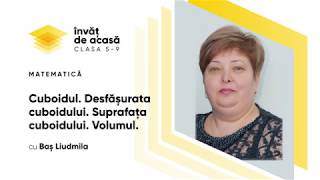 "Cuboidul. Desfășurata cuboidului. Suprafața cuboidului. Volumul"