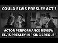 Actor Performance Review Could ELVIS PRESLEY Act Elvis In KING CREOLE