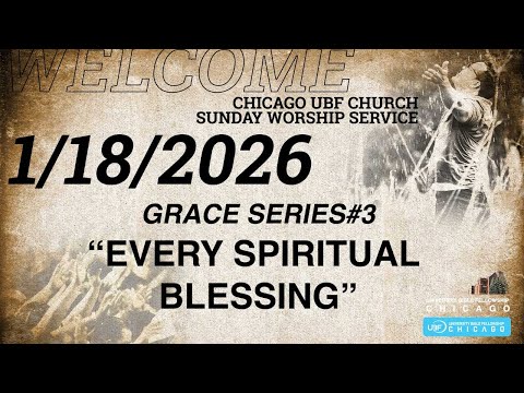 1/18/26 Every Spiritual Blessing / Chicago UBF Sunday Worship Service