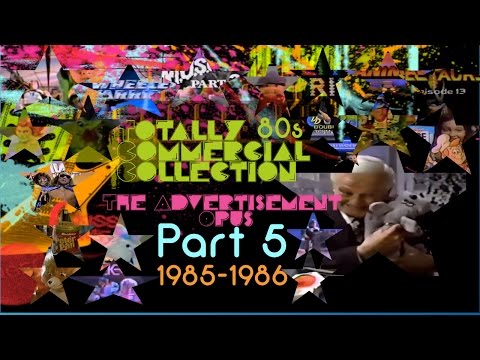 Totally 80s Commercial Collection - The Advertisement Opus Part 5 ('85-'86)