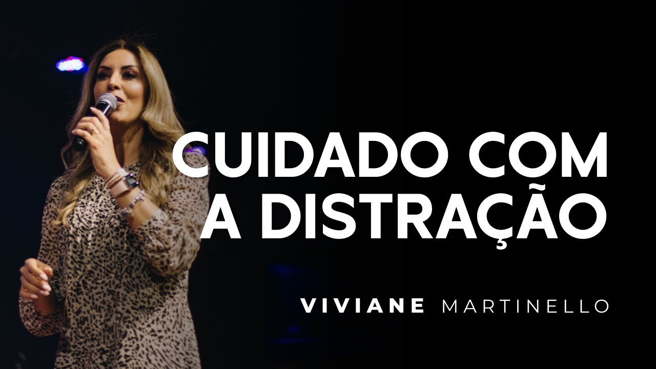 Cuidado com a distração | Pra. Viviane Martinello