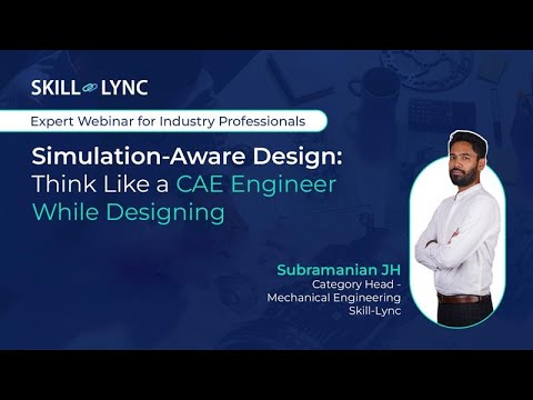 Simulation-Aware Design | Thinking Like a CAE Engineer While Designing — Skill-Lync webinar thumbnail