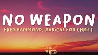 Fred Hammond, Radical For Christ - No Weapon (Lyrics)