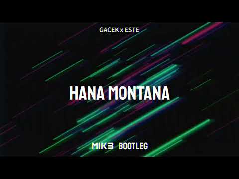 GACEK x ESTE - Hana Montana (MIK3 BOOTLEG)