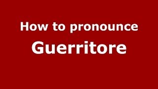 How to pronounce Guerritore