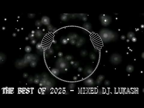THE BEST OF 2025 - MIXED DJ.LUKASH
