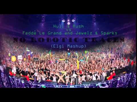 Holl & Rush Vs Fedde Le Grand and Jewelz & Sparks - No Robotic Traces (Elgi Mashup)
