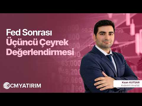 Fed Sonrası Üçüncü Çeyrek Değerlendirmesi