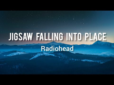 Radiohead - Jigsaw Falling Into Place (Lyrics)