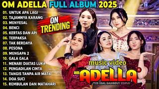 Download lagu OM ADELLA FULL ALBUM DANGDUT POPULER 2026 || UNTUK APA LAGI - TAJAMNYA KARANG - MENYESAL mp3