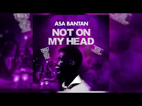 ASA BANTAN - NOT ON MY HEAD (OFFICIAL AUDIO)