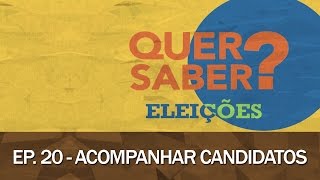 Quer Saber - Episódio 20: ACOMPANHAR CANDIDATOS