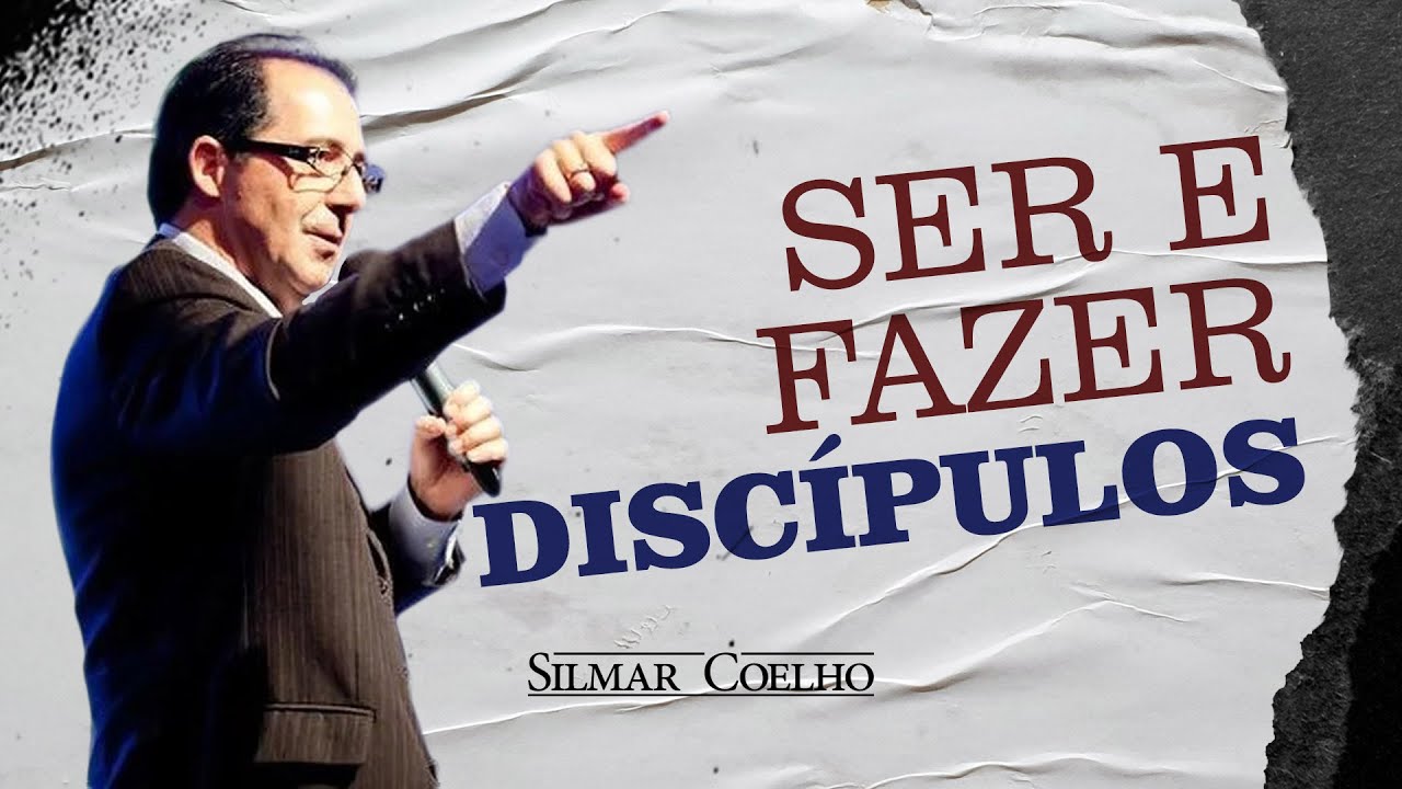 Ser e fazer discípulos! | Silmar Coelho