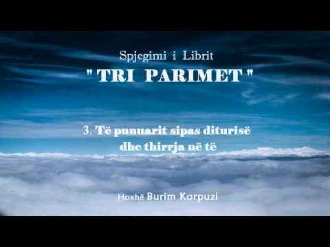 Libri " TRI PARIMET " - 03. Të punuarit sipas diturisë dhe thirrja në të - Hoxhë Burim Korpuzi