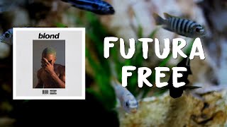 Futura Free (Lyrics) by Frank Ocean