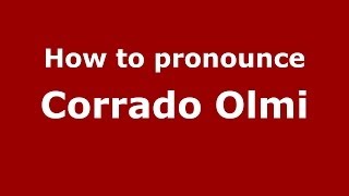 How to pronounce Corrado Olmi