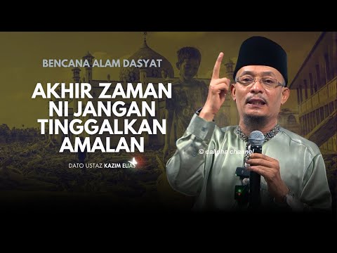 DATO USTAZ KAZIM ELIAS - SEKARANG NI PERISTIWA AKHIR ZAMAN MENAKUTKAN