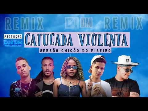 CATUCADA VIOLENTA-VERSÃO CHICÃO DO PISEIRO - MC CAYK, RICK DA ZN, MC LIVINHO, MC DRICKA-PROD. DJ DM