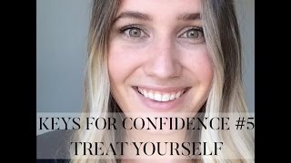 How To Be More Confident | Treat Yourself | Keys For Confidence #5