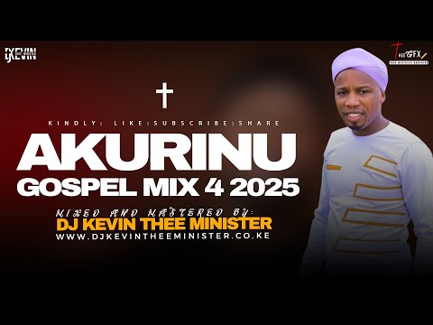 BEST AKURINU GOSPEL MIX 2025 - DJ KEVIN THEE MINISTER
