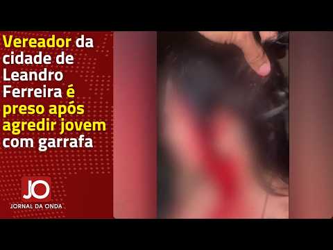 VEREADOR DA CIDADE DE LEANDRO FERREIRA É PRESO APÓS AGREDIR JOVEM COM GARRAFA