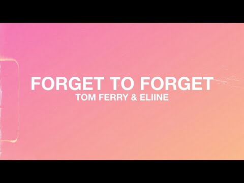 Tom Ferry - Forget to Forget (with Eliine)