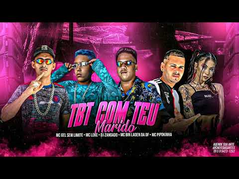 MC LEKE, GEL SEM LIMITE, BINLADEN DA DF, DJ ZANGADO, MC PIPOKINHA - TBT COM TEU MARIDO #bregafunk